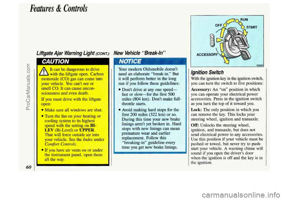 OLDSMOBILE SILHOUETTE 1993  Owners Manual Features & Controls 
60 
Liitgate  Ajar  Warning light (CONT.) New  Vehicle  “Break-In” 
It  can  be  dangerous  to dr’ A 
b with  the  liftgate open. Cam 
lllvnoxide 
(CO) gas  can  come in1 
y