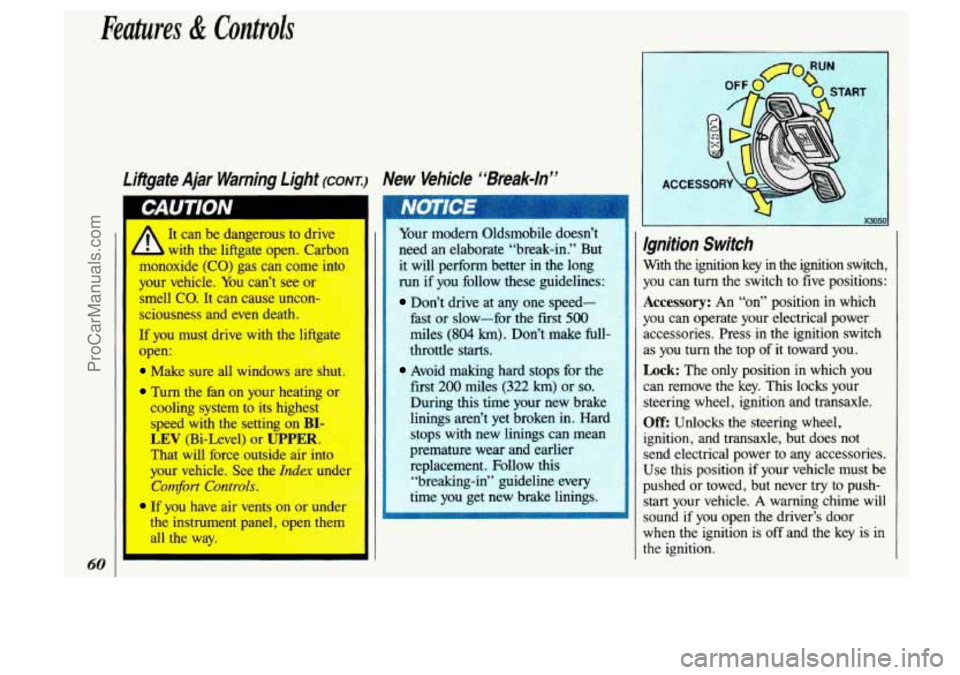 OLDSMOBILE SILHOUETTE 1993 Repair Manual Features & Controls
60
Liitgate Ajar Warning light (CONT.) New Vehicle “Break-In”
It can be dangerous to dr’ A
b with the liftgate open. Cam
lllvnoxide
(CO) gas can come in1
y OLDSMOBILE SILHOUETTE 1993 Repair Manual Features & Controls
60
Liitgate Ajar Warning light (CONT.) New Vehicle “Break-In”
It can be dangerous to dr’ A
b with the liftgate open. Cam
lllvnoxide
(CO) gas can come in1
y