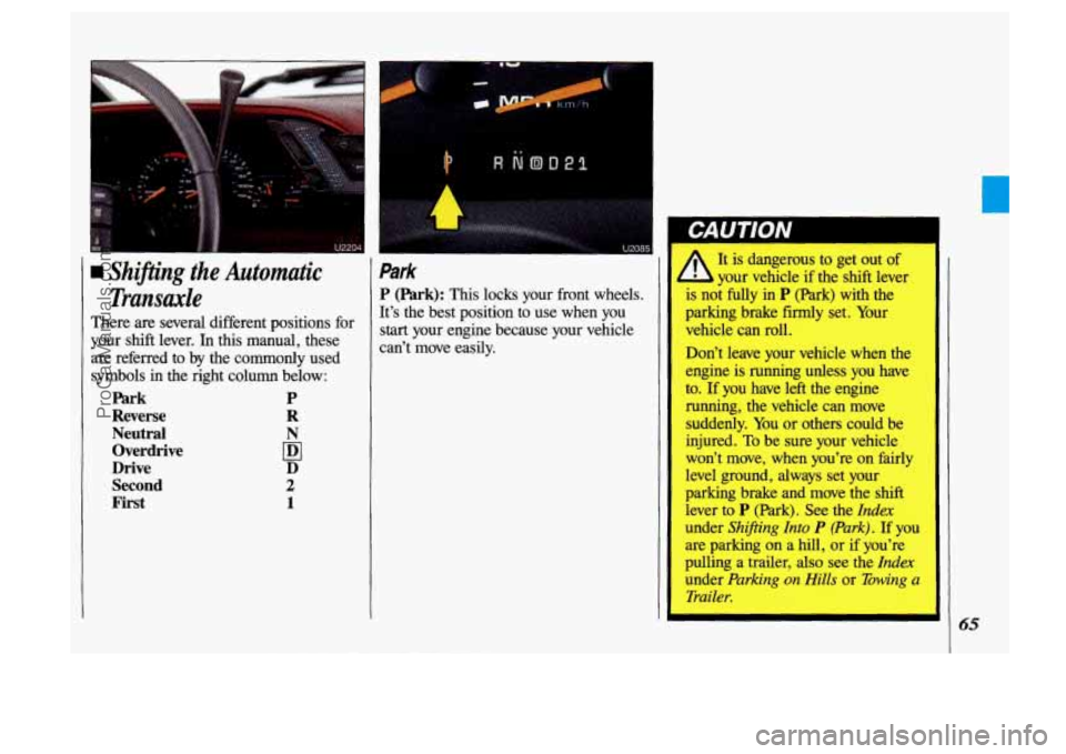 OLDSMOBILE SILHOUETTE 1993  Owners Manual Sh#ting the Automatic 
Tranm.de 
There are several  different  positions  for 
your  shift  lever. 
In this manual,  these 
are  referred 
to by the  commonly  used 
symbols 
in the  right  column bel