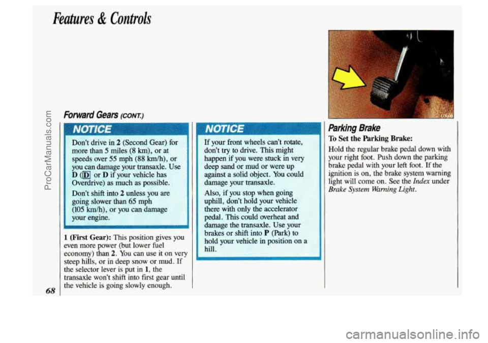 OLDSMOBILE SILHOUETTE 1993  Owners Manual Features & Controls 
68 
more  than 5 miles (8 km), or at 
speeds  over 
55 mph (88 km/h),  or 
you 
can damage  your  transaxle.  Use 
: D (m or D if  your  vehicle  has 
Overdrive)  as  much 
as pos