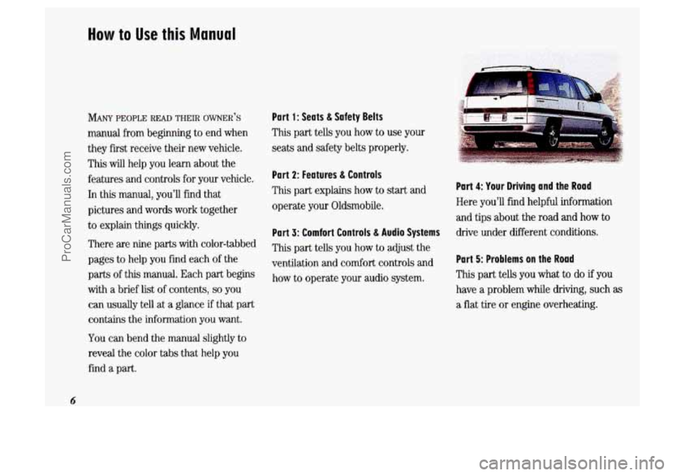 OLDSMOBILE SILHOUETTE 1993  Owners Manual How to Use this Manual 
MANY PEOPLE READ THEIR OWNER t’S 
manual from beginning to end  when 
they  first  receive their new vehicle. 
This 
will help you  learn  about  the 
features  and controls 