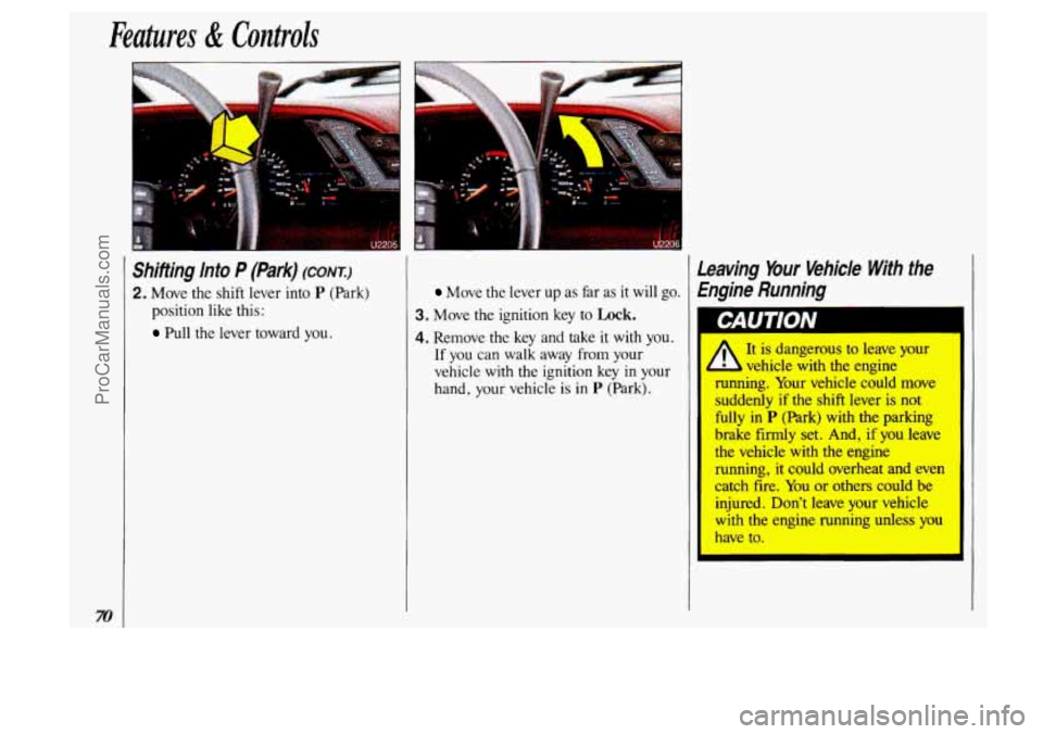 OLDSMOBILE SILHOUETTE 1993 Manual PDF Features & Controls
I
Shifting Info P (Park) (CONI)
2. Move the shift lever into P (Park)
position like this:
Pull the lever toward you.
Leaving Your Vehicle With the
Move the l OLDSMOBILE SILHOUETTE 1993 Manual PDF Features & Controls
I
Shifting Info P (Park) (CONI)
2. Move the shift lever into P (Park)
position like this:
Pull the lever toward you.
Leaving Your Vehicle With the
Move the l