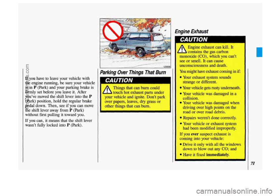 OLDSMOBILE SILHOUETTE 1993 Manual PDF Engine Exhaust
If you have to leave your vehicle with
the engine
running, be sure your vehicle
is
in P (Park) and your parking brake is
firmly set before you leave it. After
y OLDSMOBILE SILHOUETTE 1993 Manual PDF Engine Exhaust
If you have to leave your vehicle with
the engine
running, be sure your vehicle
is
in P (Park) and your parking brake is
firmly set before you leave it. After
y