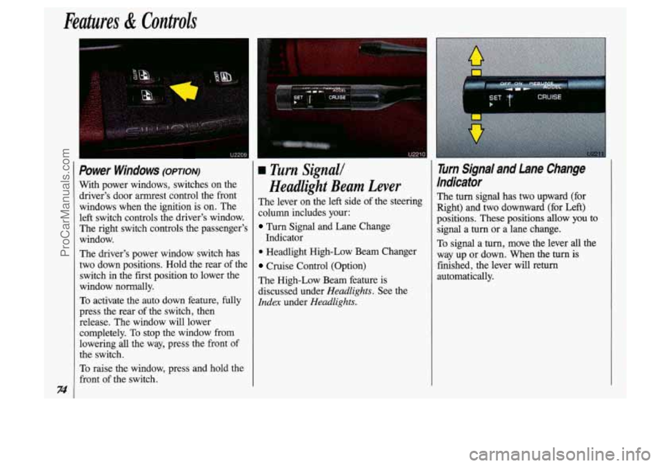 OLDSMOBILE SILHOUETTE 1993 Manual PDF Features & Controls
74
I
Power Windows (omon)
With power windows, switches on the drivers door armrest control the front
windows when the ignition is on. The
left switch contr OLDSMOBILE SILHOUETTE 1993 Manual PDF Features & Controls
74
I
Power Windows (omon)
With power windows, switches on the drivers door armrest control the front
windows when the ignition is on. The
left switch contr