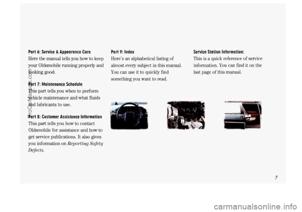 OLDSMOBILE SILHOUETTE 1993  Owners Manual Part 6: Service & Appearance  Care Part 9: Index 
Here 
the manual  tells you  how  to  keep  Heres  an  alphabetical  listing of 
your Oldsmobile  running  properly  and  almost 
every subject  in t