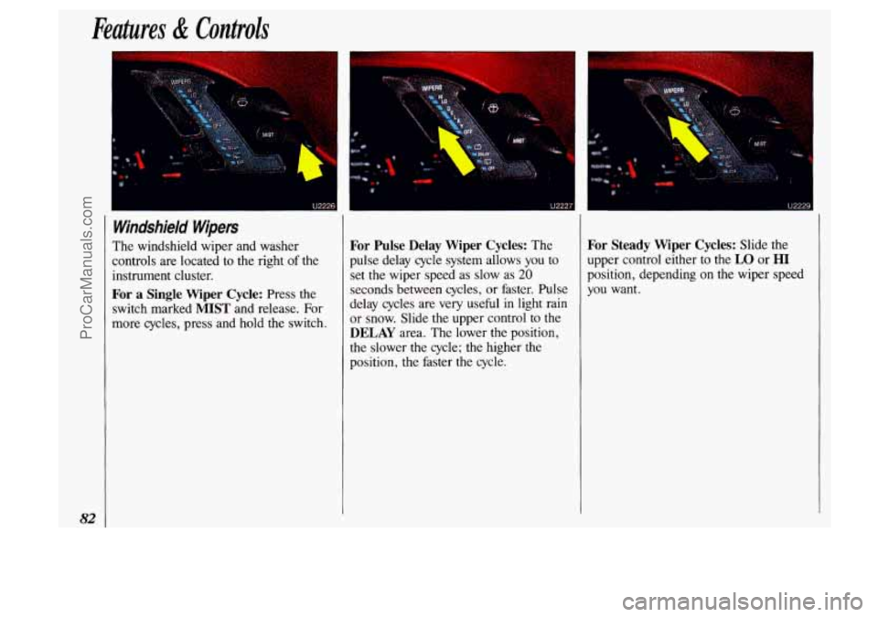 OLDSMOBILE SILHOUETTE 1993 Manual Online Features di Controls
82
Windshield Wipers
The windshield wiper and washer
controls are located to the right
of the
instrument cluster.
For a Single Wiper Cycle: Press the
switch mar OLDSMOBILE SILHOUETTE 1993 Manual Online Features di Controls
82
Windshield Wipers
The windshield wiper and washer
controls are located to the right
of the
instrument cluster.
For a Single Wiper Cycle: Press the
switch mar