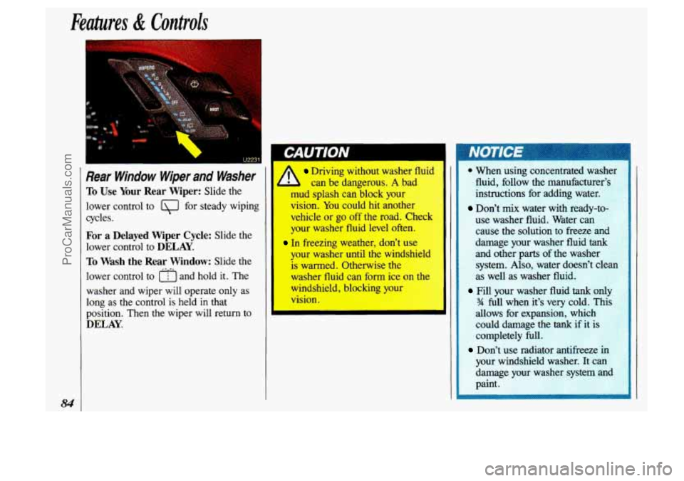OLDSMOBILE SILHOUETTE 1993 Manual Online Features & Controls
I
Rear Window Wiper and Washer
To Use Your Rear Wiper: Slide the
lower control
to [\J for steady wiping
cycles.
For a Delayed Wiper Cycle: Slide the
lower cont OLDSMOBILE SILHOUETTE 1993 Manual Online Features & Controls
I
Rear Window Wiper and Washer
To Use Your Rear Wiper: Slide the
lower control
to [\J for steady wiping
cycles.
For a Delayed Wiper Cycle: Slide the
lower cont