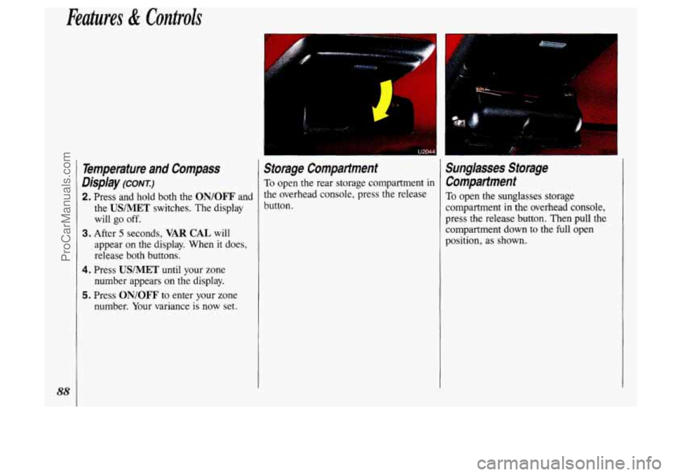 OLDSMOBILE SILHOUETTE 1993 Manual Online Features & Controls
88
Temperature and Compass
Display
(CONI)
2. Press and hold both the ONlOFF and
the USlMET switches. The display
will
go off.
appear on the display. When it do OLDSMOBILE SILHOUETTE 1993 Manual Online Features & Controls
88
Temperature and Compass
Display
(CONI)
2. Press and hold both the ONlOFF and
the USlMET switches. The display
will
go off.
appear on the display. When it do