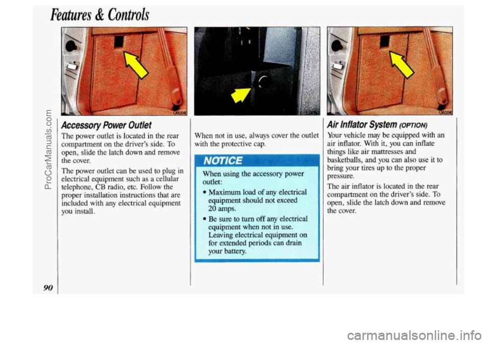 OLDSMOBILE SILHOUETTE 1993 Owners Manual Features & Controls
90
Accessory Power Outlet
The power outlet is located in the rear
compartment on the drivers side.
To
open, slide the latch down and remove
the cover.
The p OLDSMOBILE SILHOUETTE 1993 Owners Manual Features & Controls
90
Accessory Power Outlet
The power outlet is located in the rear
compartment on the drivers side.
To
open, slide the latch down and remove
the cover.
The p