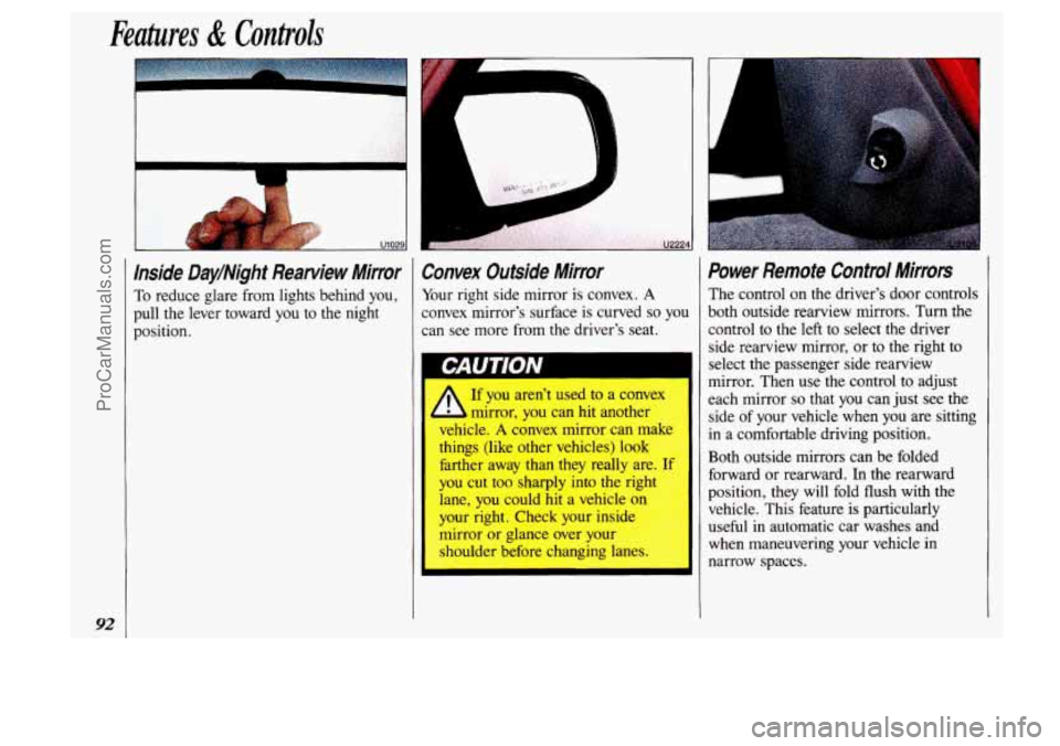 OLDSMOBILE SILHOUETTE 1993 Owners Manual Features & Controls
92
I
Inside Day/Night Rearview Mirror
To reduce glare from lights behind you,
pull the lever toward
you to the night
position.
Convex Outside Mirror
Your righ OLDSMOBILE SILHOUETTE 1993 Owners Manual Features & Controls
92
I
Inside Day/Night Rearview Mirror
To reduce glare from lights behind you,
pull the lever toward
you to the night
position.
Convex Outside Mirror
Your righ