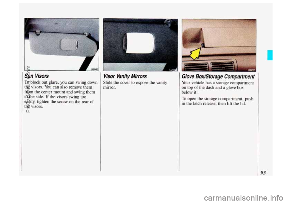 OLDSMOBILE SILHOUETTE 1993 Owners Manual I
Sun Visors
To block out glare, you can swing down
the visors.
You can also remove them
from the center mount and swing them
to the side.
If the visors swing too
easily, tighten th OLDSMOBILE SILHOUETTE 1993 Owners Manual I
Sun Visors
To block out glare, you can swing down
the visors.
You can also remove them
from the center mount and swing them
to the side.
If the visors swing too
easily, tighten th