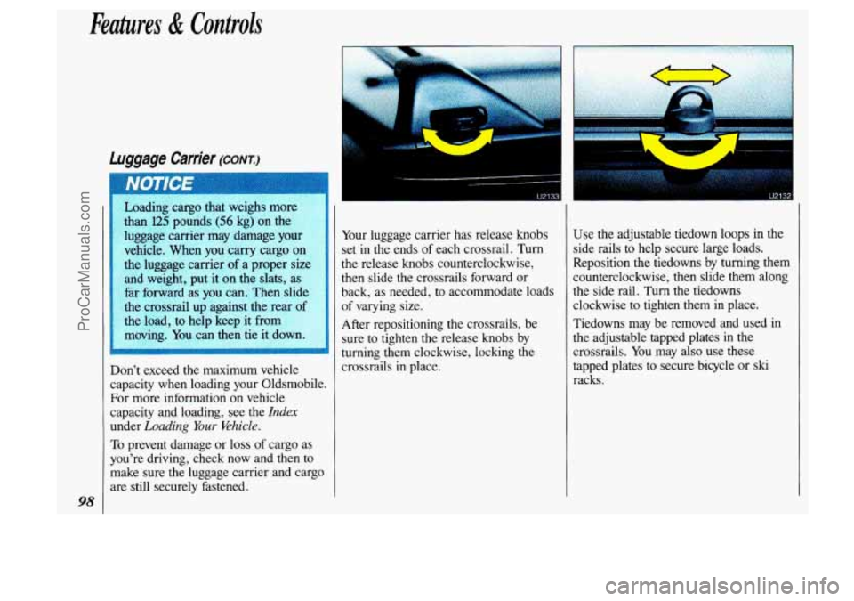 OLDSMOBILE SILHOUETTE 1993 Owners Manual Features & Controls
98
luggage Carrier (CONT.)
luggage carrier may damage your
vehicle. When
you carry cargo on
the luggage carrier
of a proper size
and weight, put
it on the slats, OLDSMOBILE SILHOUETTE 1993 Owners Manual Features & Controls
98
luggage Carrier (CONT.)
luggage carrier may damage your
vehicle. When
you carry cargo on
the luggage carrier
of a proper size
and weight, put
it on the slats,