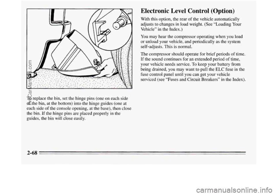 OLDSMOBILE SILHOUETTE 1995 Owners Manual Electronic Level Control (Option)
With this option, the rear of the vehicle automatically
adjusts to changes in load weight. (See “Loading Your
Vehicle” in the Index.)
You may hear t OLDSMOBILE SILHOUETTE 1995 Owners Manual Electronic Level Control (Option)
With this option, the rear of the vehicle automatically
adjusts to changes in load weight. (See “Loading Your
Vehicle” in the Index.)
You may hear t