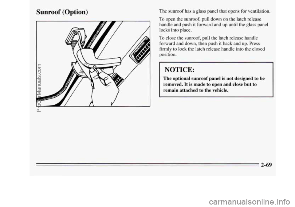 OLDSMOBILE SILHOUETTE 1995  Owners Manual Sunroof (Option) The sunroof has  a glass panel that opens  for ventilation. 
To  open  the  sunroof,  pull down on the latch  release 
handle  and push  it forward and  up until  the glass  panel 
lo