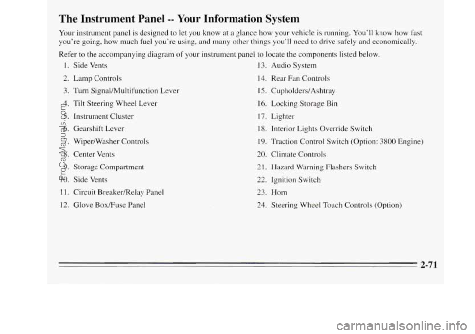 OLDSMOBILE SILHOUETTE 1995 Owners Manual The Instrument Panel -- Your Information System
Your instrument panel is designed to let you know at a glance how your vehicle is running. You’ll know how fast
you’re going, how much f OLDSMOBILE SILHOUETTE 1995 Owners Manual The Instrument Panel -- Your Information System
Your instrument panel is designed to let you know at a glance how your vehicle is running. You’ll know how fast
you’re going, how much f