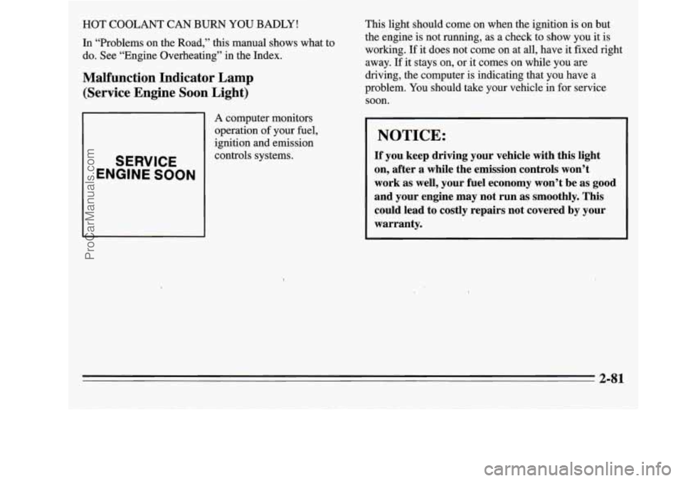 OLDSMOBILE SILHOUETTE 1995  Owners Manual HOT COOLANT CAN BURN YOU BADLY! 
In “Problems on  the Road,”  this  manual  shows what to 
do.  See  “Engine  Overheating”  in  the  Index. 
Malfunction  Indicator  Lamp 
(Service  Engine  Soo