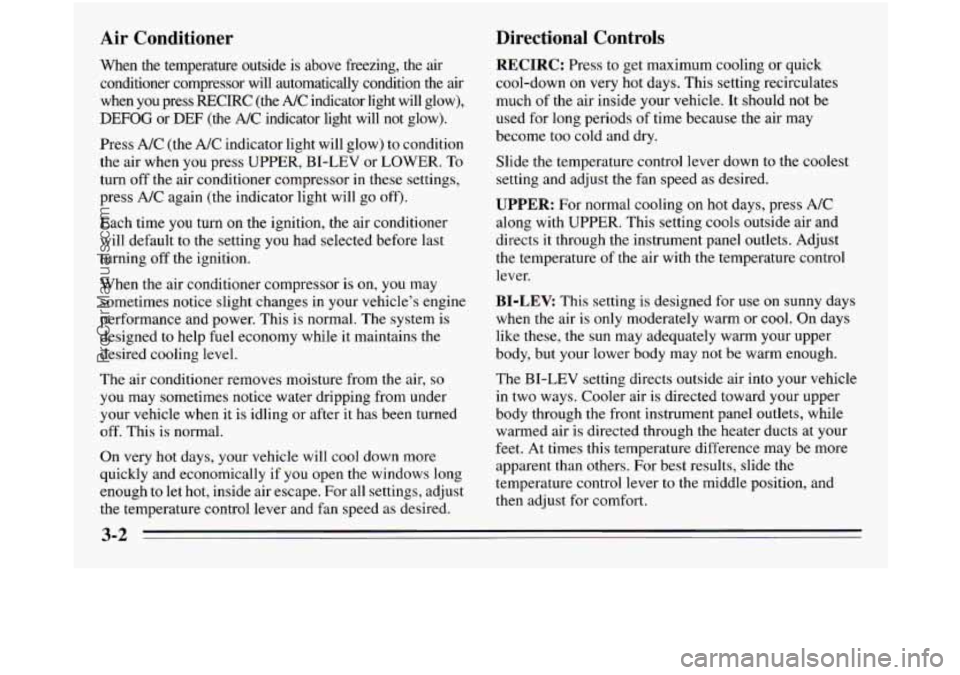 OLDSMOBILE SILHOUETTE 1995  Owners Manual Air  Conditioner 
When  the  temperature  outside is above  freezing,  the air 
conditioner  compressor  will  automatically  condition  the  air when  you  press  RECIRC  (the A/C  indicator  light  