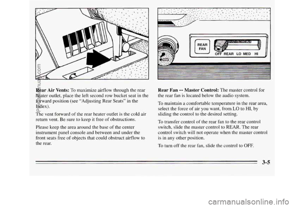 OLDSMOBILE SILHOUETTE 1995  Owners Manual Rear  Air  Vents: To maximize airflow through the  rear 
heater  outlet,  place  the  left second row bucket  seat in the 
forward position  (see  “Adjusting Rear Seats”  in  the 
Index). 
The  ve