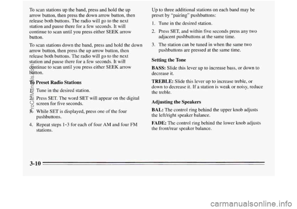 OLDSMOBILE SILHOUETTE 1995 Owners Manual To scan stations up the band, press and hold the up
arrow button, then press the down arrow button, then
release both buttons. The radio will go to the next
station and pause there for a f OLDSMOBILE SILHOUETTE 1995 Owners Manual To scan stations up the band, press and hold the up
arrow button, then press the down arrow button, then
release both buttons. The radio will go to the next
station and pause there for a f