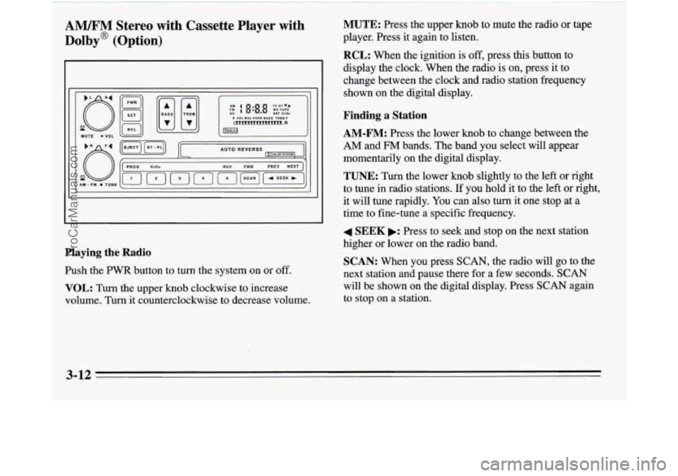 OLDSMOBILE SILHOUETTE 1995  Owners Manual AMEM Stereo  with  Cassette  Player  with 
Dolby@ (Option) 
9 
n AM 1 u - FM TUNE 
r 1 
(IJ (2) [T) [TI [y) [L] [=] 
PROG Cr02 REV FWD PREV NEXT 
L / 
Playing  the  Radio 
Push the PWR button to turn 