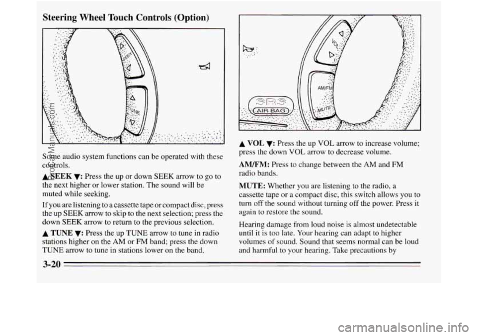 OLDSMOBILE SILHOUETTE 1995 Owners Manual Steering Wheel Touch Controls (Option)
Some audio system functions can be operated with these
controls.
A SEEK v: Press the up or down SEEK arrow to go to
the next higher or lower station. OLDSMOBILE SILHOUETTE 1995 Owners Manual Steering Wheel Touch Controls (Option)
Some audio system functions can be operated with these
controls.
A SEEK v: Press the up or down SEEK arrow to go to
the next higher or lower station.