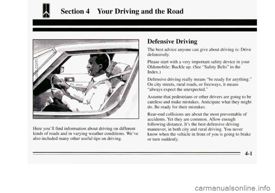 OLDSMOBILE SILHOUETTE 1995 Owners Manual I Section 4 Your Driving and the Road
Here you’ll find information about driving on different
kinds of roads and in varying weather conditions. We’ve
also included many other useful OLDSMOBILE SILHOUETTE 1995 Owners Manual I Section 4 Your Driving and the Road
Here you’ll find information about driving on different
kinds of roads and in varying weather conditions. We’ve
also included many other useful