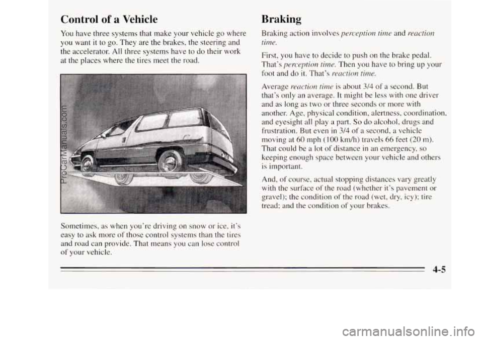 OLDSMOBILE SILHOUETTE 1995 Owners Manual Control of a Vehicle
You have three systems that make your vehicle go where
you want it to
go. They are the brakes, the steering and
the accelerator. All three systems have to do their w OLDSMOBILE SILHOUETTE 1995 Owners Manual Control of a Vehicle
You have three systems that make your vehicle go where
you want it to
go. They are the brakes, the steering and
the accelerator. All three systems have to do their w