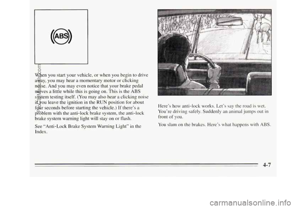 OLDSMOBILE SILHOUETTE 1995 Owners Manual When you start your vehicle, or when you begin to drive
away, you may hear
a momentary motor or clicking
noise. And
you may even notice that your brake pedal I
moves a little while th OLDSMOBILE SILHOUETTE 1995 Owners Manual When you start your vehicle, or when you begin to drive
away, you may hear
a momentary motor or clicking
noise. And
you may even notice that your brake pedal I
moves a little while th