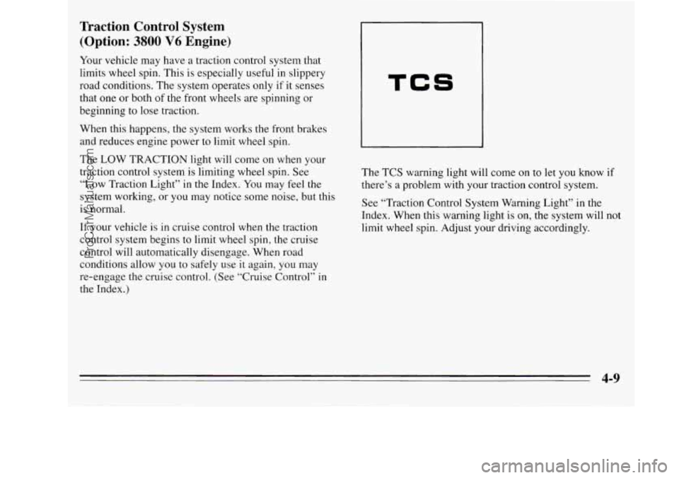 OLDSMOBILE SILHOUETTE 1995 Owners Manual Traction Control System
(Option:
3800 V6 Engine)
Your vehicle may have a traction control system that
limits wheel spin. This is especially useful in slippery
road conditions. The OLDSMOBILE SILHOUETTE 1995 Owners Manual Traction Control System
(Option:
3800 V6 Engine)
Your vehicle may have a traction control system that
limits wheel spin. This is especially useful in slippery
road conditions. The