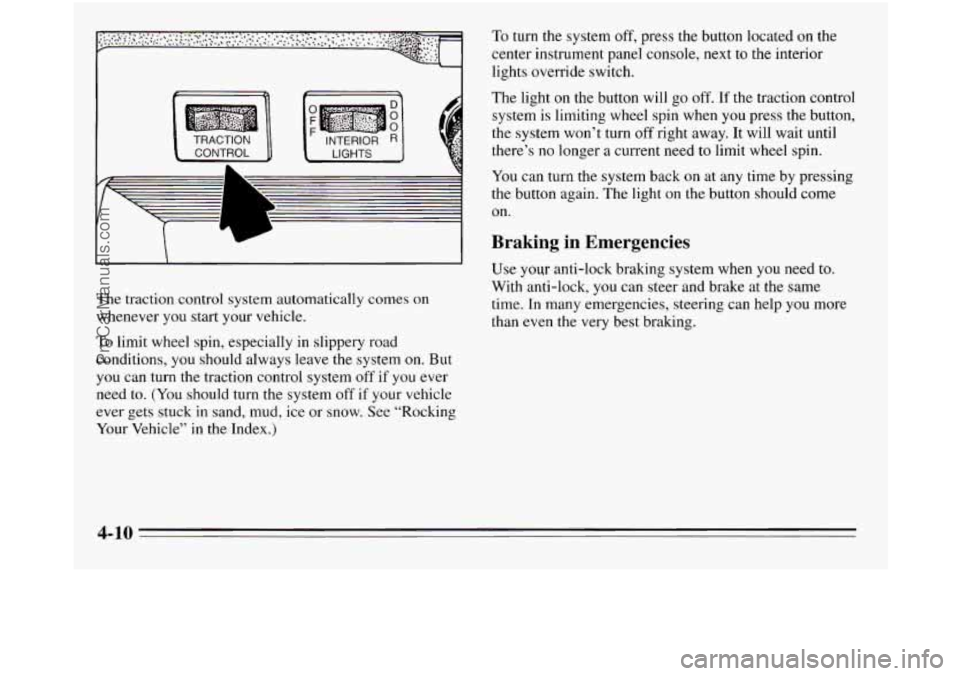 OLDSMOBILE SILHOUETTE 1995 Owners Manual The light on the button will go off. If the traction control
system is limiting wheel spin when you press the button,
the system won’t turn
off right away. It will wait until
there’s no l OLDSMOBILE SILHOUETTE 1995 Owners Manual The light on the button will go off. If the traction control
system is limiting wheel spin when you press the button,
the system won’t turn
off right away. It will wait until
there’s no l