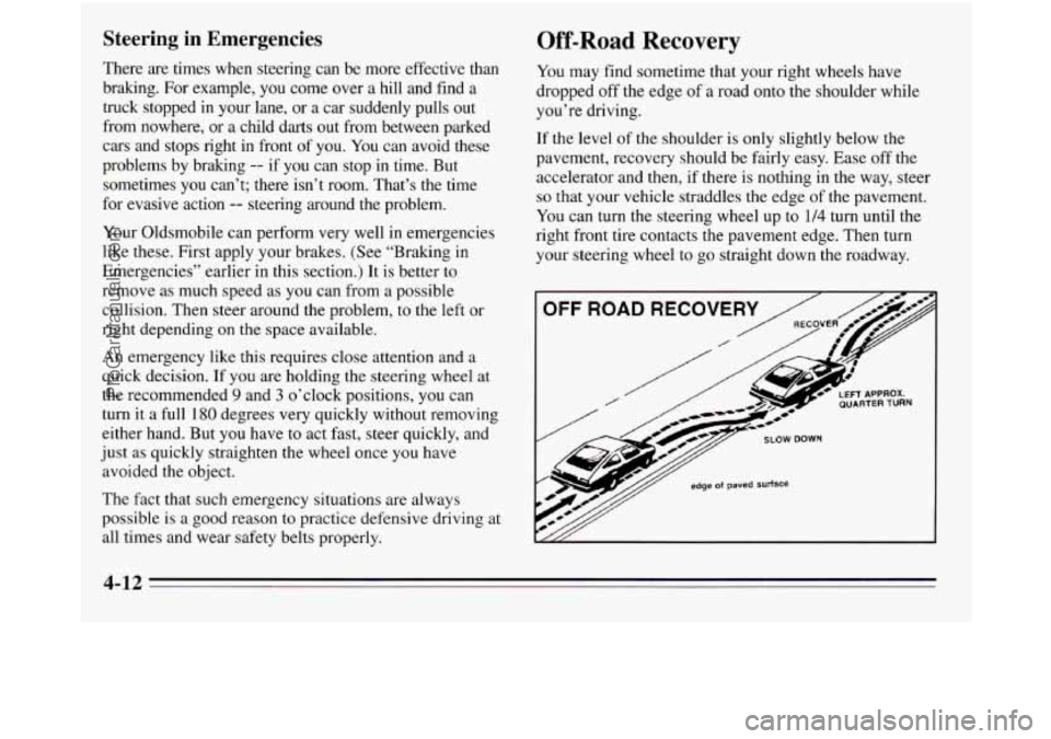 OLDSMOBILE SILHOUETTE 1995 Owners Manual Steering in Emergencies
There are times when steering can be more effective than
braking. For example, you come over
a hill and find a
truck stopped in your lane, or a car suddenly OLDSMOBILE SILHOUETTE 1995 Owners Manual Steering in Emergencies
There are times when steering can be more effective than
braking. For example, you come over
a hill and find a
truck stopped in your lane, or a car suddenly