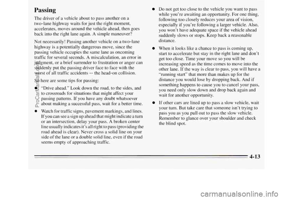 OLDSMOBILE SILHOUETTE 1995 Owners Manual Passing
The driver of a vehicle about to pass another on a
two-lane highway waits for just the right moment,
accelerates, moves around the vehicle ahead, then goes
back into
the right OLDSMOBILE SILHOUETTE 1995 Owners Manual Passing
The driver of a vehicle about to pass another on a
two-lane highway waits for just the right moment,
accelerates, moves around the vehicle ahead, then goes
back into
the right