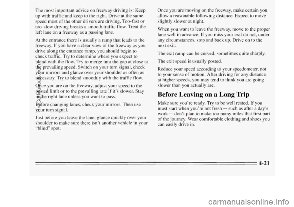 OLDSMOBILE SILHOUETTE 1995 Owners Manual The most important advice on freeway driving is: Keep
up with traffic and keep to the right. Drive at the same
speed most
of the other drivers are driving. Too-fast or
too-slow driv OLDSMOBILE SILHOUETTE 1995 Owners Manual The most important advice on freeway driving is: Keep
up with traffic and keep to the right. Drive at the same
speed most
of the other drivers are driving. Too-fast or
too-slow driv