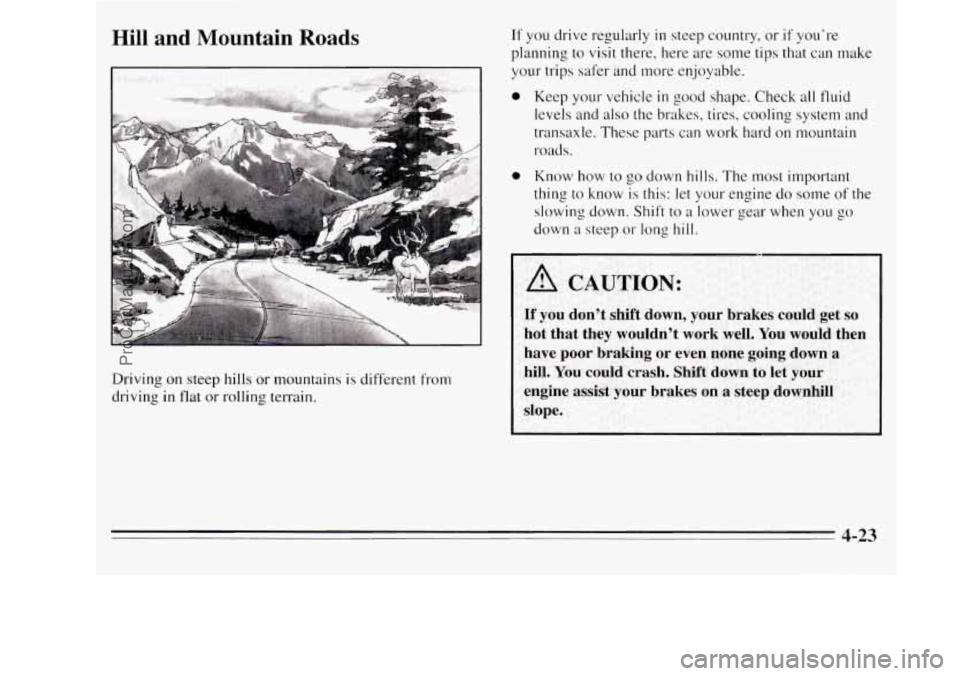 OLDSMOBILE SILHOUETTE 1995 Owners Manual Hill and Mountain Roads
Driving on steep hills or mountains is different from
driving in flat or rolling terrain.
If you drive regularly in steep country, or if you’re
planning to vis OLDSMOBILE SILHOUETTE 1995 Owners Manual Hill and Mountain Roads
Driving on steep hills or mountains is different from
driving in flat or rolling terrain.
If you drive regularly in steep country, or if you’re
planning to vis