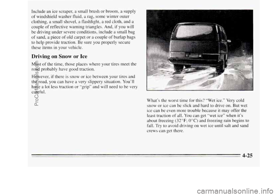OLDSMOBILE SILHOUETTE 1995 Owners Manual Include an ice scraper, a small brush or broom, a supply
of windshield washer fluid, a rag, some winter outer
clothing, a small shovel,
a flashlight, a red cloth, and a
couple of reflect OLDSMOBILE SILHOUETTE 1995 Owners Manual Include an ice scraper, a small brush or broom, a supply
of windshield washer fluid, a rag, some winter outer
clothing, a small shovel,
a flashlight, a red cloth, and a
couple of reflect