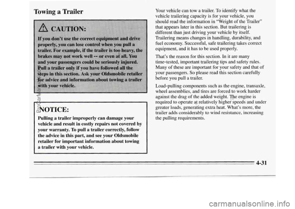 OLDSMOBILE SILHOUETTE 1995 Owners Manual Towing a Trailer
NOTICE:
Pulling a trailer improperly can damage your vehicle and’result in costly repairs not covered by
your warranty.
To pull a trailer correctly, follow
th OLDSMOBILE SILHOUETTE 1995 Owners Manual Towing a Trailer
NOTICE:
Pulling a trailer improperly can damage your vehicle and’result in costly repairs not covered by
your warranty.
To pull a trailer correctly, follow
th