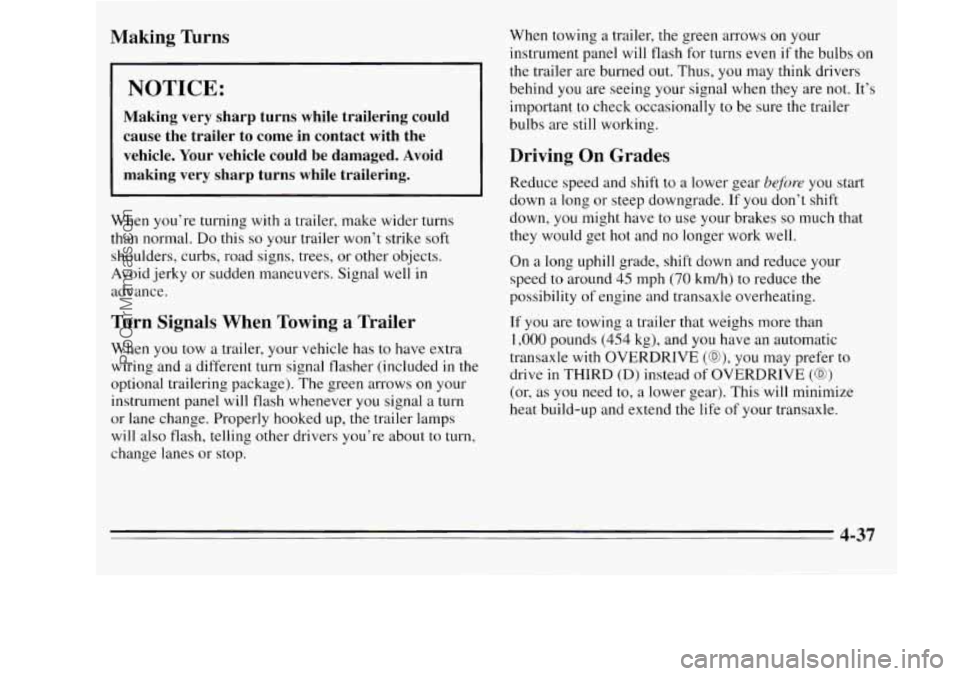 OLDSMOBILE SILHOUETTE 1995  Owners Manual Making  Turns 
1 NOTICE: 
Making  very  sharp  turns  while  trailering  could cause  the  trailer  to  come  in  contact  with  the vehicle.  Your vehicle  could  be  damaged.  Avoid 
making  very  s