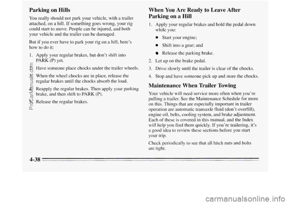 OLDSMOBILE SILHOUETTE 1995 Owners Manual could start to move. People can be injured, and both
your vehicle and the trailer can be damaged.
But
if you ever have to park your rig on a hill, here’s
how to
do it:
1. Apply your r OLDSMOBILE SILHOUETTE 1995 Owners Manual could start to move. People can be injured, and both
your vehicle and the trailer can be damaged.
But
if you ever have to park your rig on a hill, here’s
how to
do it:
1. Apply your r