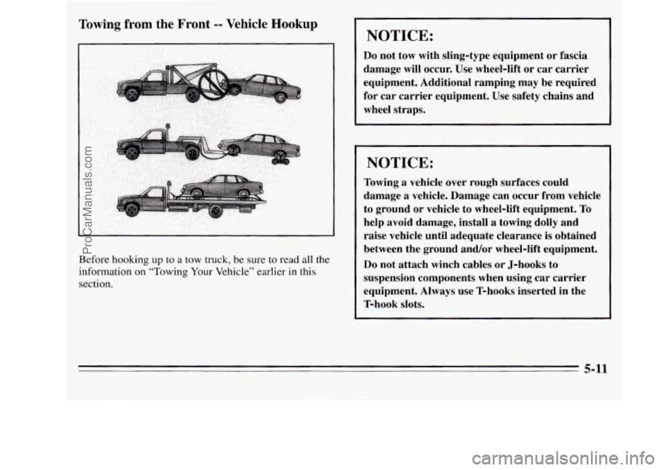 OLDSMOBILE SILHOUETTE 1995 Owners Guide Towing from the Front -- Vehicle Hookup
Before hooking up to a tow truck, be sure to read all the
information
on “Towing Your Vehicle” earlier in this
section.
I NOTICE:
Do not tow wi OLDSMOBILE SILHOUETTE 1995 Owners Guide Towing from the Front -- Vehicle Hookup
Before hooking up to a tow truck, be sure to read all the
information
on “Towing Your Vehicle” earlier in this
section.
I NOTICE:
Do not tow wi