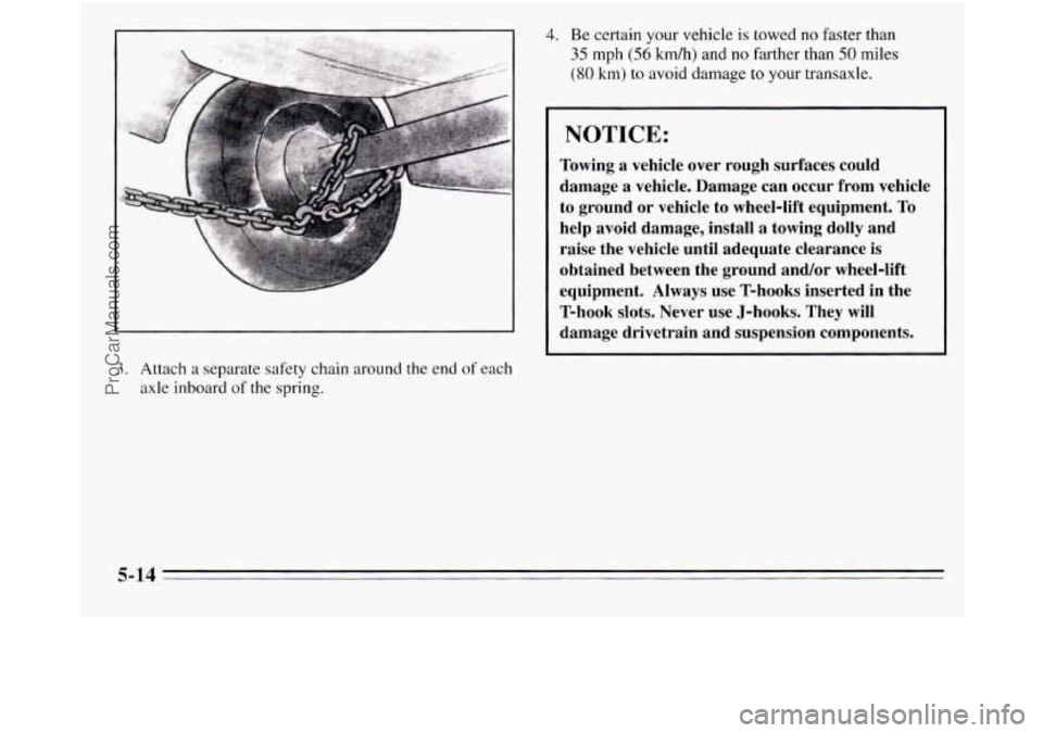 OLDSMOBILE SILHOUETTE 1995 Owners Guide 4. Be certain your vehicle is towed no faster than
35 mph (56 km/h) and no farther than 50 miles
(80 km) to avoid damage to your transaxle.
NOTICE:
Towing a vehicle over rough surfaces could OLDSMOBILE SILHOUETTE 1995 Owners Guide 4. Be certain your vehicle is towed no faster than
35 mph (56 km/h) and no farther than 50 miles
(80 km) to avoid damage to your transaxle.
NOTICE:
Towing a vehicle over rough surfaces could