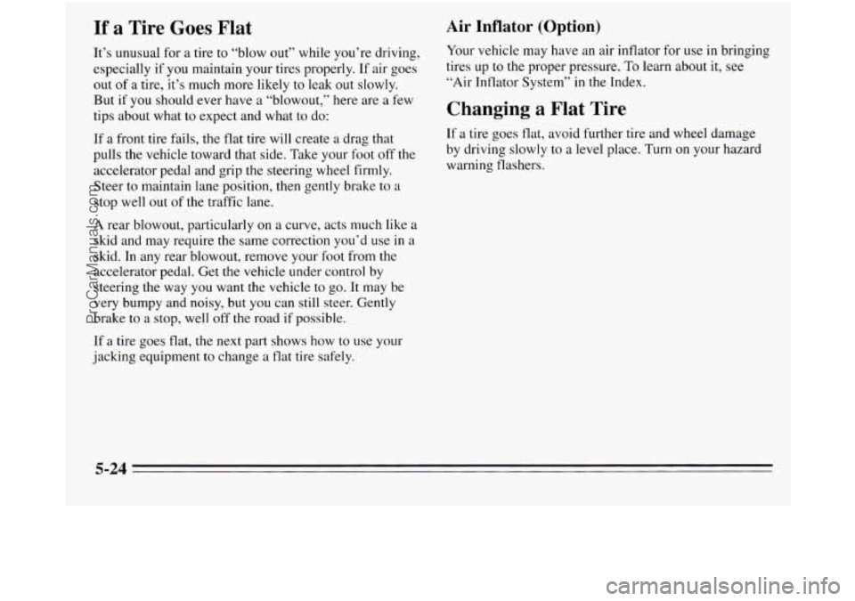 OLDSMOBILE SILHOUETTE 1995  Owners Manual If a Tire Goes Flat 
It’s unusual  for  a tire to “blow  out” while you’re  driving, 
especially  if 
you maintain your tires properly.  If air  goes 
out 
of a  tire, it’s much more likely 