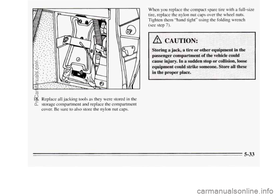 OLDSMOBILE SILHOUETTE 1995  Owners Manual 18. Replace  all jacking  tools  as they were stored in the 
storage  compartment  and  replace the compartment 
cover. Be  sure 
to also  store the nylon nut caps.  When 
you replace 
the compact  sp