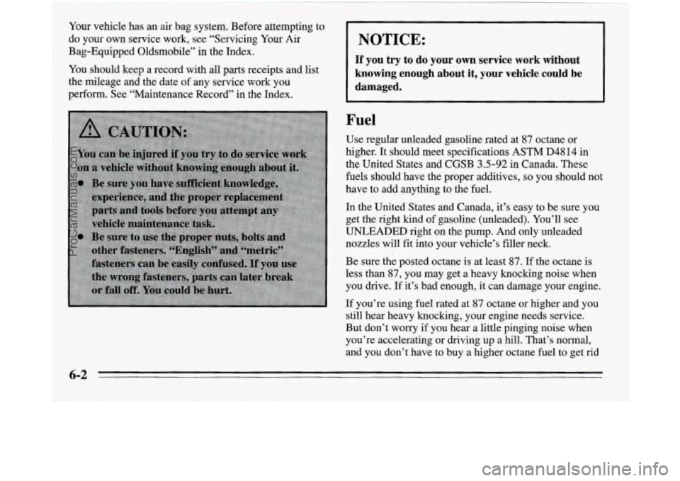 OLDSMOBILE SILHOUETTE 1995 Owners Manual Your vehicle has an air bag system. Before attempting to
do your own service work, see “Servicing Your Air
Bag-Equipped Oldsmobile”
in the Index.
You should keep a record with all parts re OLDSMOBILE SILHOUETTE 1995 Owners Manual Your vehicle has an air bag system. Before attempting to
do your own service work, see “Servicing Your Air
Bag-Equipped Oldsmobile”
in the Index.
You should keep a record with all parts re