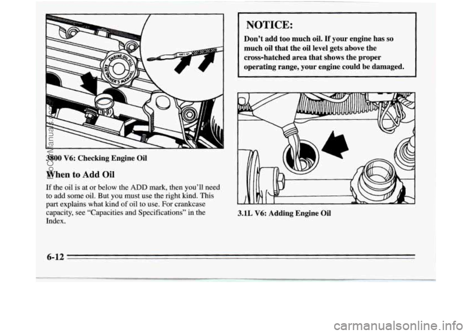 OLDSMOBILE SILHOUETTE 1995 Owners Manual .‘I
When Eo Add Oil
E the ail is at or below the ADD mark, then you’ll need
to add some oil. But you must use the right kind. This
part explains what kind of oil to use, For crankcase
capacit OLDSMOBILE SILHOUETTE 1995 Owners Manual .‘I
When Eo Add Oil
E the ail is at or below the ADD mark, then you’ll need
to add some oil. But you must use the right kind. This
part explains what kind of oil to use, For crankcase
capacit