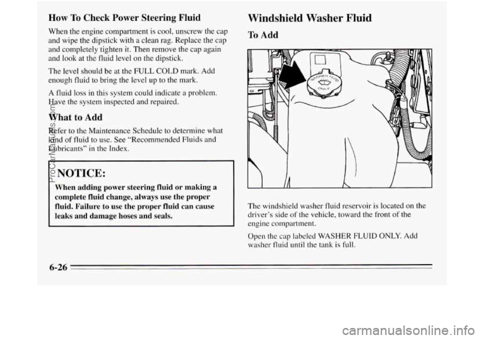 OLDSMOBILE SILHOUETTE 1995 Owners Manual How To Check Power Steering Fluid
When the engine compartment is cool, unscrew the cap
and wipe the dipstick with
a clean rag. Replace the cap
and completely tighten
it. Then remove the OLDSMOBILE SILHOUETTE 1995 Owners Manual How To Check Power Steering Fluid
When the engine compartment is cool, unscrew the cap
and wipe the dipstick with
a clean rag. Replace the cap
and completely tighten
it. Then remove the
