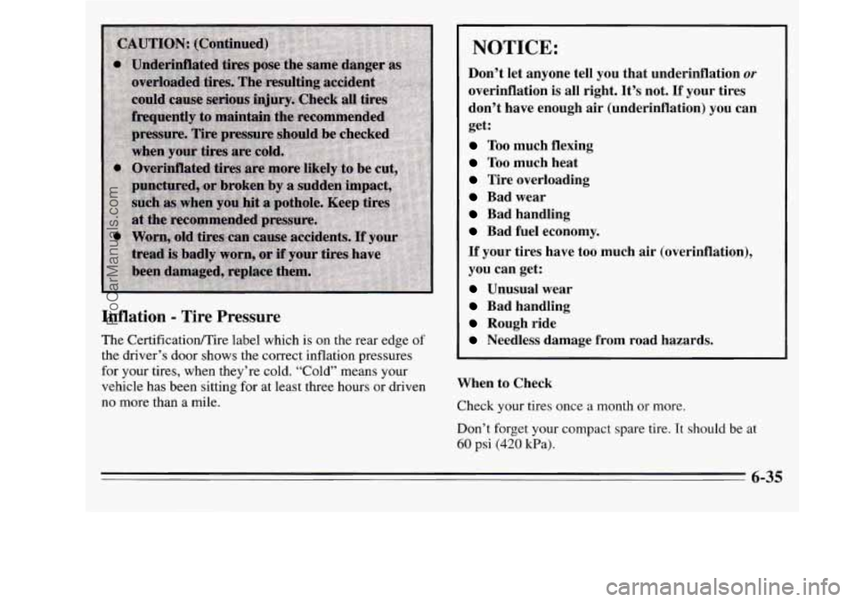 OLDSMOBILE SILHOUETTE 1995  Owners Manual Inflation - Tire  Pressure 
The  Certificatioflire label which  is on  the  rear  edge of 
the  driver’s  door  shows  the  correct  inflation  pressures 
for  your  tires,  when  they’re  cold.  