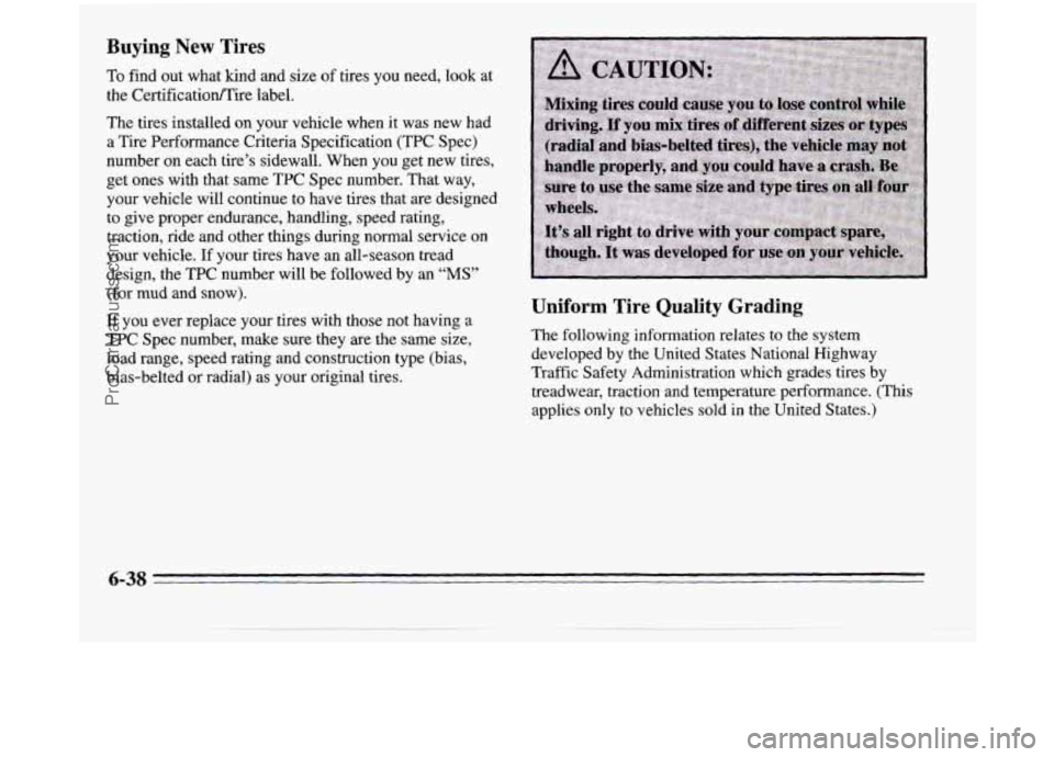OLDSMOBILE SILHOUETTE 1995 Owners Manual Buying New Tires
To find out what kind and size of tires you need, look at
the CertificatiordTire label.
The tires installed
on your vehicle when it was new had
a Tire Performance Crit OLDSMOBILE SILHOUETTE 1995 Owners Manual Buying New Tires
To find out what kind and size of tires you need, look at
the CertificatiordTire label.
The tires installed
on your vehicle when it was new had
a Tire Performance Crit