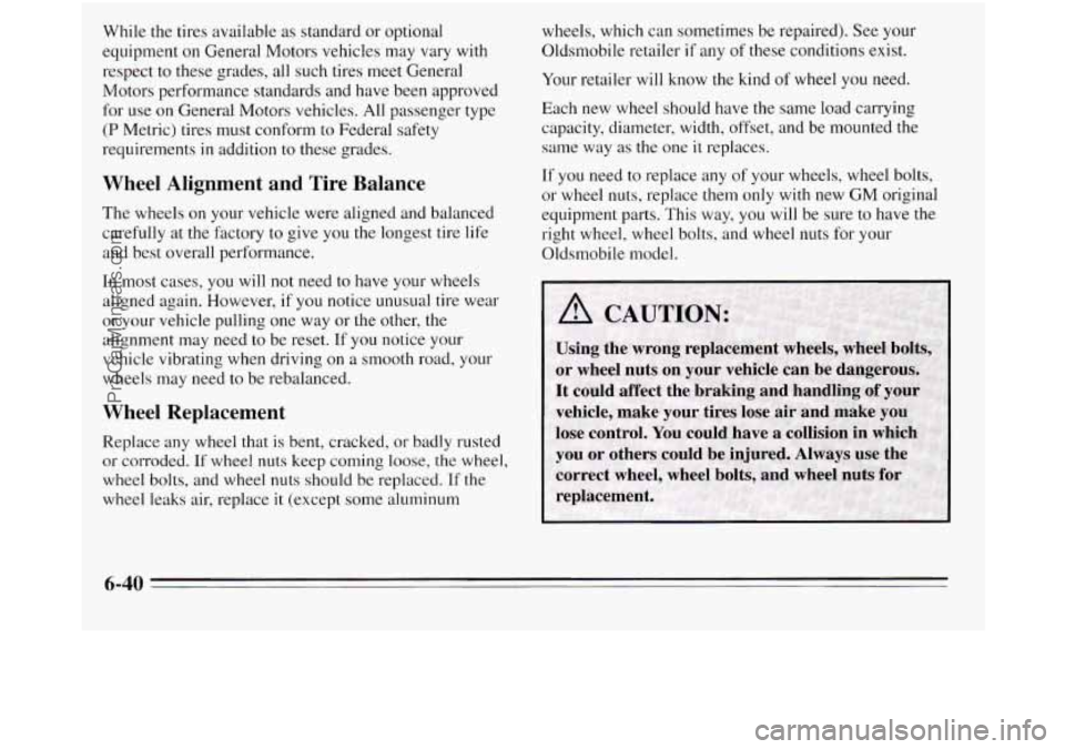 OLDSMOBILE SILHOUETTE 1995 Owners Manual While the tires available as standard or optional
equipment
on General Motors vehicles may vary with
respect to these grades, all such tires meet General
Motors performance standards and have OLDSMOBILE SILHOUETTE 1995 Owners Manual While the tires available as standard or optional
equipment
on General Motors vehicles may vary with
respect to these grades, all such tires meet General
Motors performance standards and have
