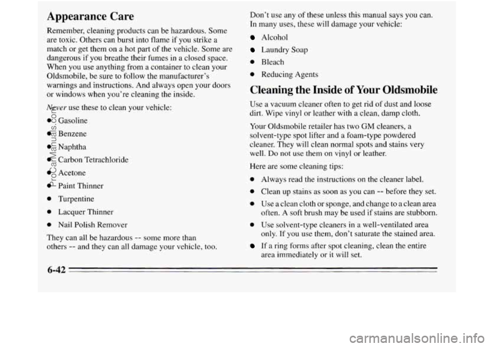 OLDSMOBILE SILHOUETTE 1995 Owners Manual Appearance Care
Remember, cleaning products can be hazardous. Some
are toxic. Others can burst into flame if
you strike a
match or get them on a
hot part of the vehicle. Some are
dange OLDSMOBILE SILHOUETTE 1995 Owners Manual Appearance Care
Remember, cleaning products can be hazardous. Some
are toxic. Others can burst into flame if
you strike a
match or get them on a
hot part of the vehicle. Some are
dange