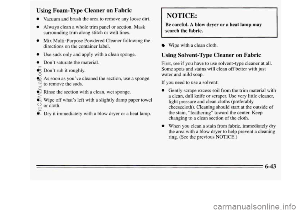 OLDSMOBILE SILHOUETTE 1995 Owners Manual Using Foam-Type Cleaner on Fabric
0
0
0 0
0
0
Vacuum and brush the area to remove any loose dirt.
Always clean
a whole trim panel or section. Mask
surrounding trim along stitch OLDSMOBILE SILHOUETTE 1995 Owners Manual Using Foam-Type Cleaner on Fabric
0
0
0 0
0
0
Vacuum and brush the area to remove any loose dirt.
Always clean
a whole trim panel or section. Mask
surrounding trim along stitch